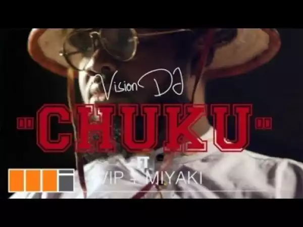 Video: Vision DJ – Chuku ft. VVIP & Miyaki